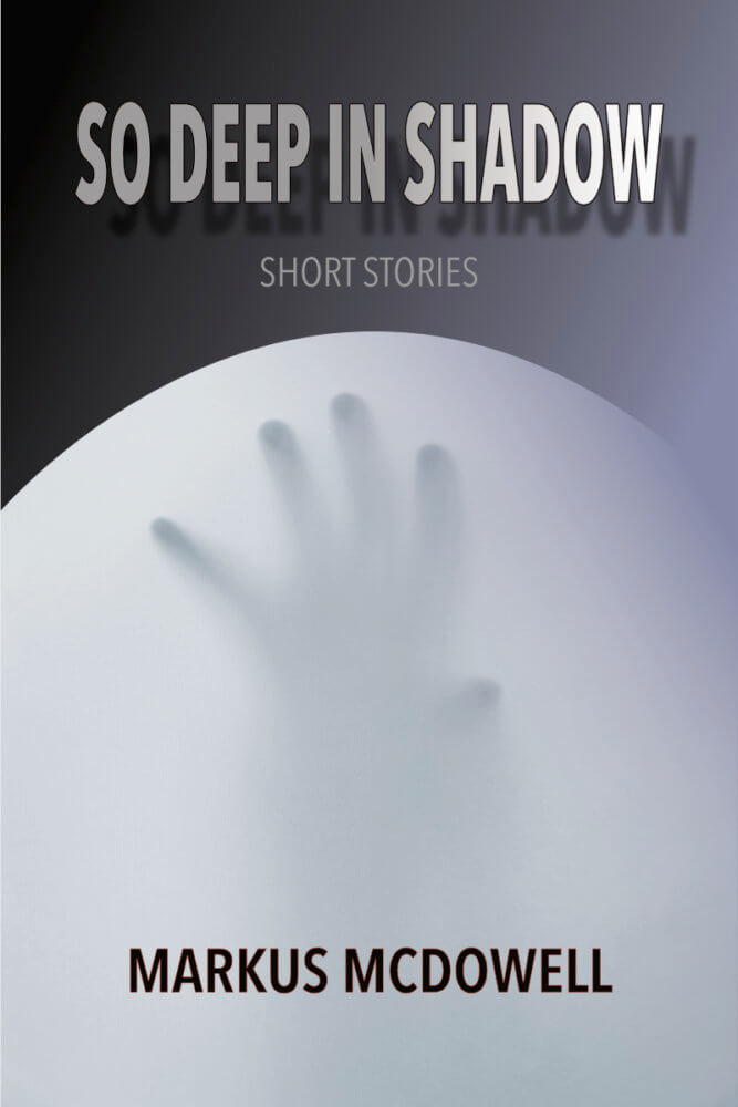 Cover of So Deep in Shadow: Short Stories, by Markus McDowell