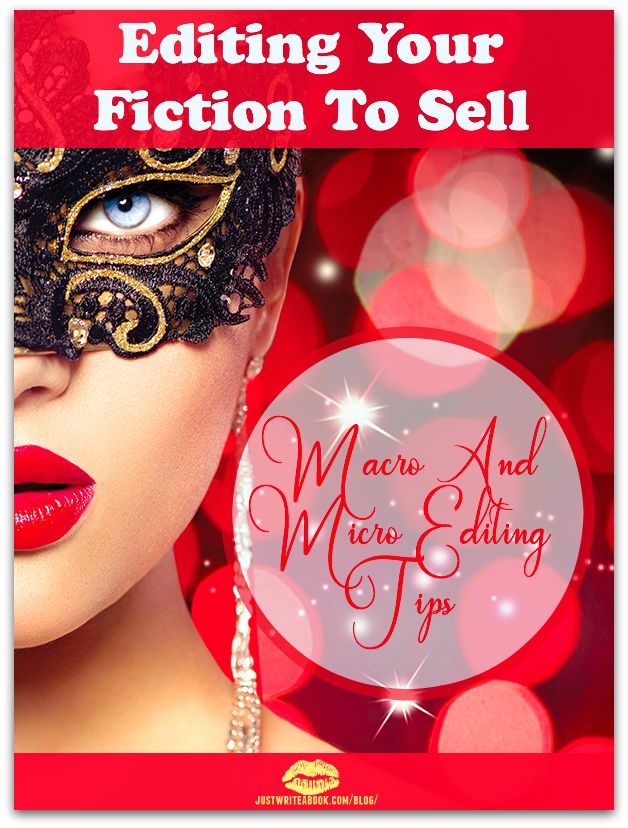 Editing Your Fiction To Sell: Macro And Micro Editing Tips