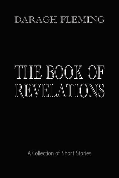 Preorder now! The Book of Revelations: A Collection of Short Stories by Daragh Fleming