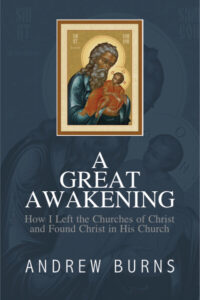 A Great Awakening: How I left the church of Christ and found Christ in his Church