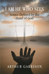 cover of book, I Am He Who SeesL Justice Defined by the Hand of God by Arthur Garrison.