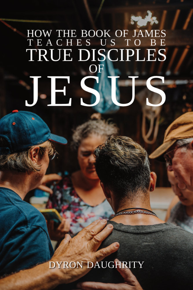 Cover of How the Book of James Teaches Us to Be True Disciples of Jesus by Dyron Daughrity