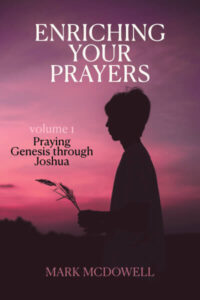 Cover of enriching your prayers, vol 1, praying Genesis rrhough Joshua by Mark McDowell