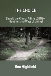 cover of The Choice: Should the Church Affirm LGBTQ+ Identities and Ways of Living? by Ron Highfield.
