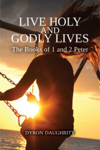cover of Live Holy and Godly Lives: The Books of 1 and 2 Peter by Dryon Daughrity
