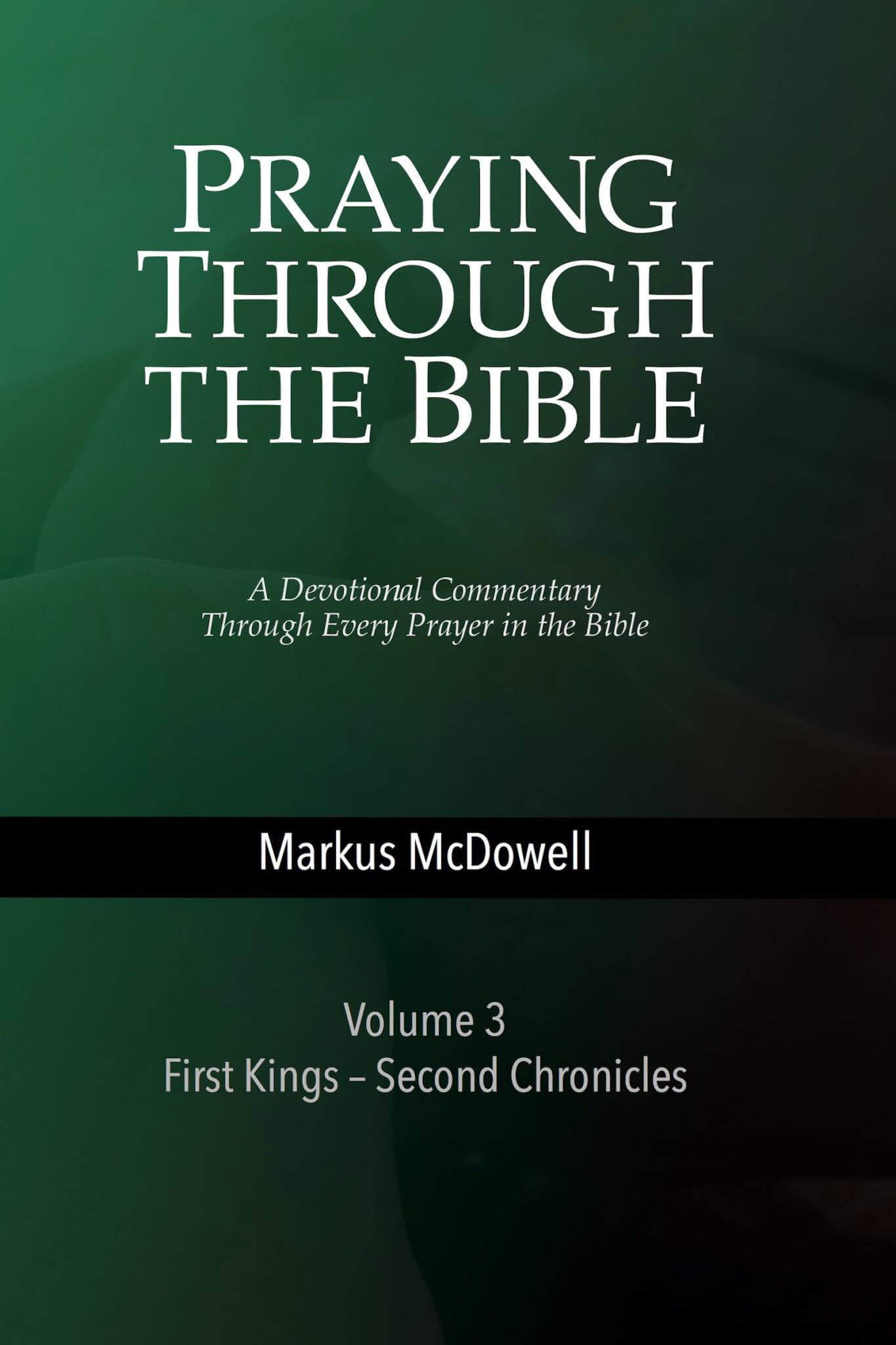 Praying Through the Bible (Vol 3): 1 Kings–2 Chronicles