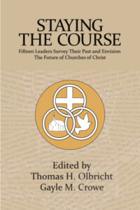 Staying the Course: Fifteen Leaders Survey Their Past and Envision the Future of Churches of Christ